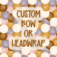 Custom || Bow or Headwrap